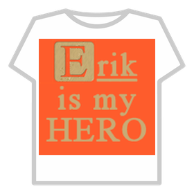 Free Items 133 Erik Is My Hero - free Roblox item
